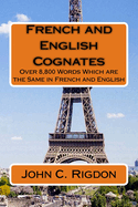 French and English Cognates: Over 8,800 Words Which Are the Same in French and English