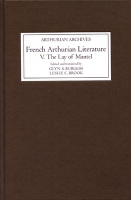 French Arthurian Literature V: The Lay of Mantel - Burgess, Glyn S (Editor), and Brook, Leslie C (Editor)