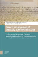 French as Language of Intimacy in the Modern Age: Le fran?ais, langue de l'intime ? l'?poque moderne et contemporaine
