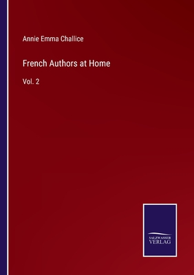 French Authors at Home: Vol. 2 - Challice, Annie Emma Armstrong