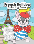 French Bulldog Coloring Book: Cute French Bulldog coloring book for kids