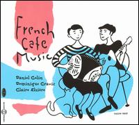 French Cafe Music - Daniel Colin/Dominique Cravic/Claire Elzire