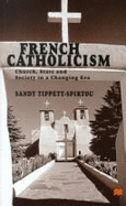 French Catholicism: Church, State and Society in a Changing Era - Tippett-Spirtou, Sandy