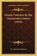 French Catholics in the Nineteenth Century (1918)