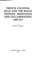 French Colonial Rule and the Baule Peoples: Resistance and Collaboration, 1889-1911