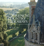 French Country Hideaways: Vacationing at Private Chateaus & Manors in Rural France