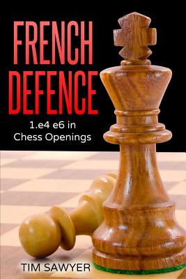 French Defence: 1.e4 e6 in Chess Openings - Sawyer, Tim