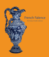 French Faience: The Sidney R. Knafel Collection