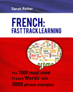 French: Fast Track Learning: The 1000 Most Used French Words with 3.000 Phrase Examples