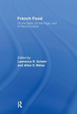 French Food: On the Table, On the Page, and in French Culture - Schehr, Lawrence R, and Weiss, Allen S