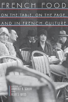 French Food: On the Table, on the Page, and in French Culture - Schehr, Lawrence R, and Weiss, Allen S