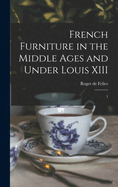 French Furniture in the Middle Ages and Under Louis XIII: 1