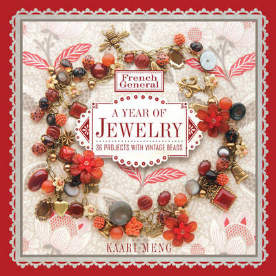 French General: A Year of Jewelry: 36 Projects with Vintage Beads - Meng, Kaari