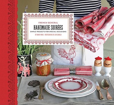 French General: Handmade Soirees: Simple Projects for Special Occasions - Meng, Kaari