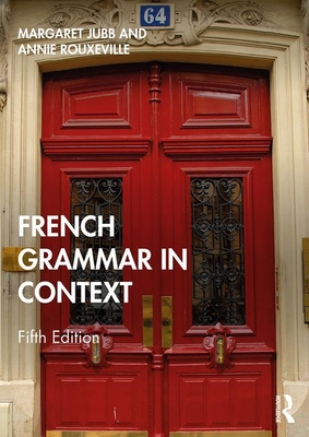 French Grammar in Context - Jubb, Margaret, and Rouxeville, Annie