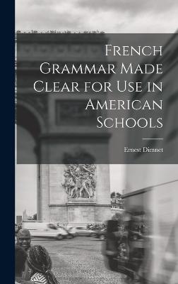French Grammar Made Clear for use in American Schools - Dimnet, Ernest