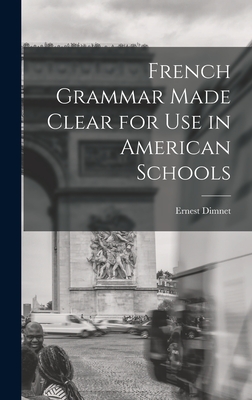 French Grammar Made Clear for use in American Schools - Dimnet, Ernest