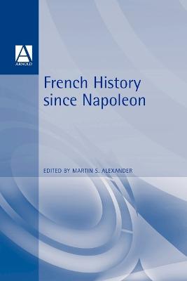 French History Since Napoleon - Alexander, Martin S, Professor (Editor)