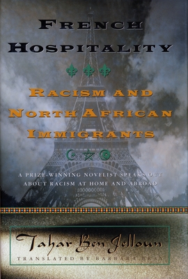 French Hospitality: Racism and North African Immigrants - Ben Jelloun, Tahar, and Bray, Barbara (Translated by)