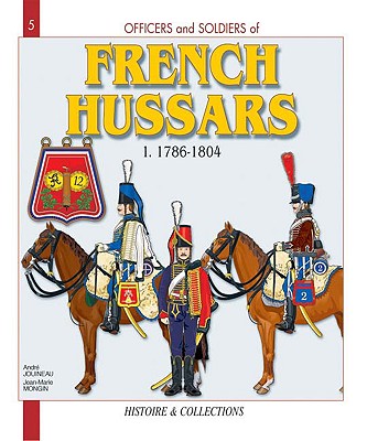 French Hussars: Volume 1: 1786 - 1804 - Jouineau, Andre, and Mongin, Jean