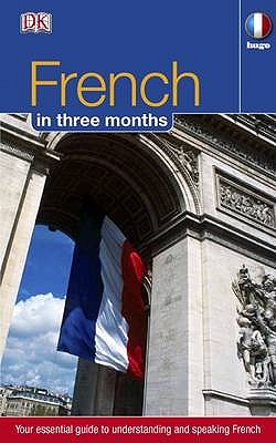 French in 3 Months: Your Essential Guide to Understanding and Speaking French - 