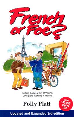 French or Foe?: Getting the Most Out of Visiting, Living and Working in France - Platt, Polly