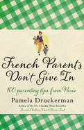 French Parents Don't Give In - Druckerman, Pamela
