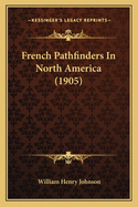 French Pathfinders in North America (1905)