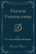 French Perspectives (Classic Reprint)