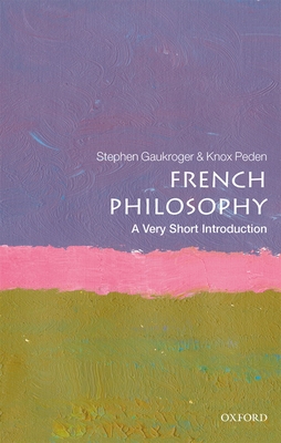 French Philosophy: A Very Short Introduction - Gaukroger, Stephen, and Peden, Knox