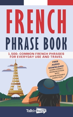 French Phrase Book: 1,500+ Common French Phrases for Everyday Use and Travel - Bibard, Frederic, and French, Talk in