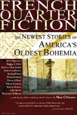 French Quarter Fiction: The Newest Stories of America's Oldest Bohemia - Clark, Joshua (Editor), and Nolan, James (Foreword by)