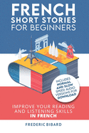 French: Short Stories for Beginners + Audio Download: Improve Your Reading and Listening Skills in French