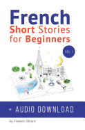 French: Short Stories for Beginners + French Audio Download: Improve Your Reading and Listening Skills in French. Learn French with Stories
