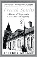 French Spirits: A House, a Village, and a Love Affair in Burgundy