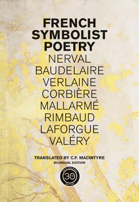 French Symbolist Poetry, 50th Anniversary Edition, Bilingual Edition - Macintyre, C F (Translated by)