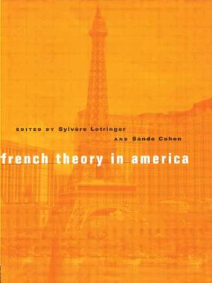 French Theory in America - Lotringer, Sylvere (Editor), and Cohen, Sande, Professor (Editor)