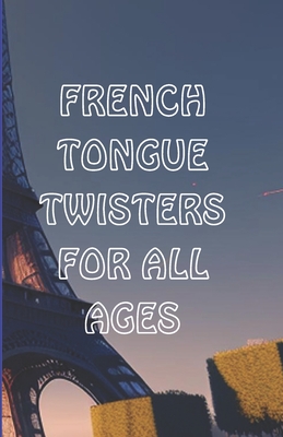 French Tongue Twisters for All Ages: Best French Book for Improving Pronunciation and Vocabulary - Blissfulink