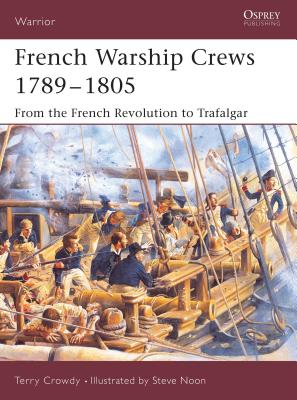 French Warship Crews 1789-1805: From the French Revolution to Trafalgar - Crowdy, Terry