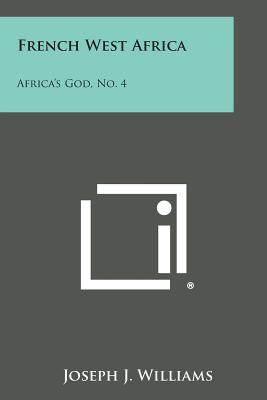 French West Africa: Africa's God, No. 4 - Williams, Joseph J