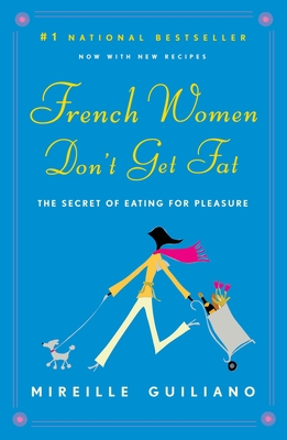 French Women Don't Get Fat: The Secret of Eating for Pleasure - Guiliano, Mireille