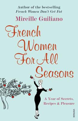 French Women For All Seasons: A Year of Secrets, Recipes & Pleasure - Guiliano, Mireille
