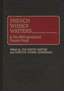 French Women Writers: A Bio-Bibliographical Source Book