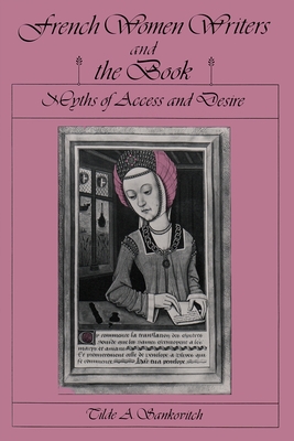 French Women Writers and the Book: Myths of Access and Desire - Sankovitch, Tilde A