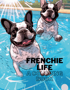 Frenchie Life: A Coloring Book