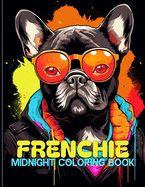 Frenchie: Midnight French Bulldog Coloring Book With Adorable Frenchie & Puppies Illustrations For Color & Relax. Black Background Coloring Book