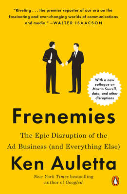 Frenemies: The Epic Disruption of the AD Business (and Everything Else) - Auletta, Ken