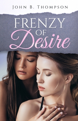 Frenzy of Desire - B Thompson, John