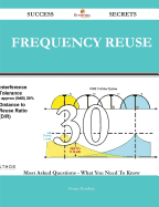 Frequency Reuse 30 Success Secrets - 30 Most Asked Questions on Frequency Reuse - What You Need to Know
