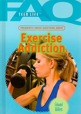 Frequently Asked Questions about Exercise Addiction - Willett, Edward